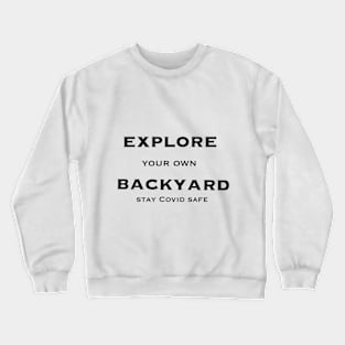 Explore your own Backyard stay Covid Safe Crewneck Sweatshirt